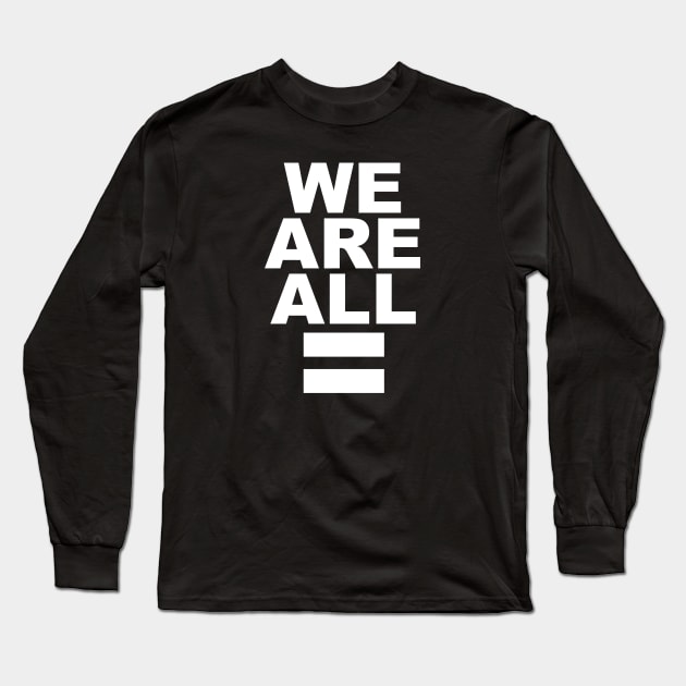 We Are All Equal Long Sleeve T-Shirt by halfzero